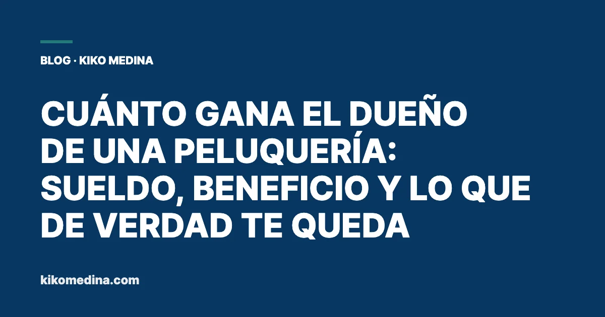 Cuánto gana el dueño de una peluquería: sueldo, beneficio y lo que de verdad te queda